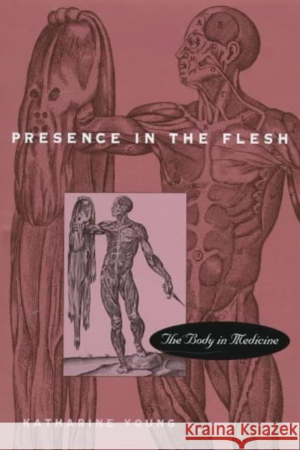 Presence in the Flesh: The Body in Medicine Young, Katharine 9780674701816 Harvard University Press