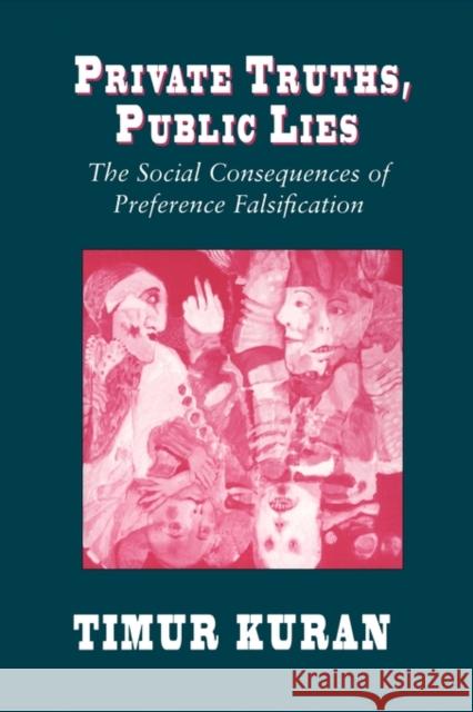 Private Truths, Public Lies: The Social Consequences of Preference Falsification Kuran, Timur 9780674707580