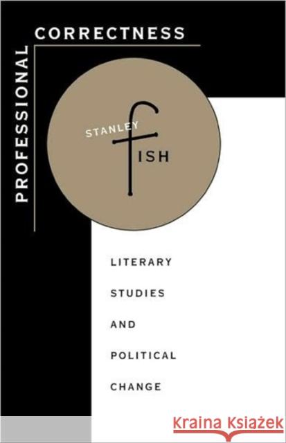 Professional Correctness: Literary Studies and Political Change Fish, Stanley 9780674712201