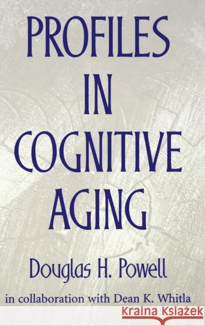 Profiles in Cognitive Aging Douglas H. Powell Dean K. Whitla 9780674713314