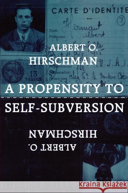 A Propensity to Self-Subversion Albert O. Hirschman 9780674715585