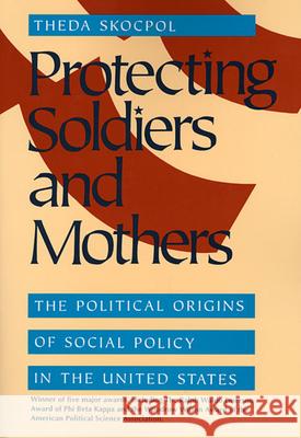 Protecting Soldiers P Skocpol, Theda 9780674717664 Belknap Press