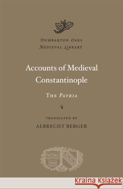 Accounts of Medieval Constantinople: The Patria Berger, Albrecht 9780674724815