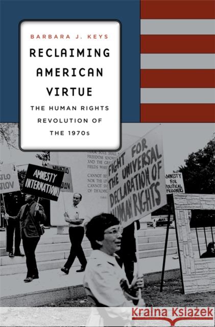 Reclaiming American Virtue: The Human Rights Revolution of the 1970s Keys, Barbara J. 9780674724853 0