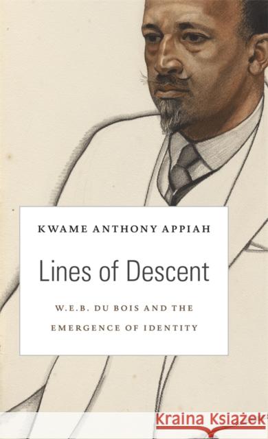 Lines of Descent: W. E. B. Du Bois and the Emergence of Identity Appiah, Kwame Anthony 9780674724914