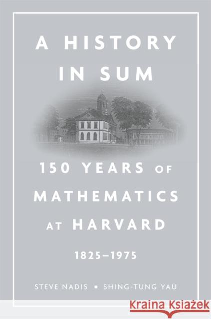 History in Sum: 150 Years of Mathematics at Harvard (1825-1975) Nadis, Steve 9780674725003 0