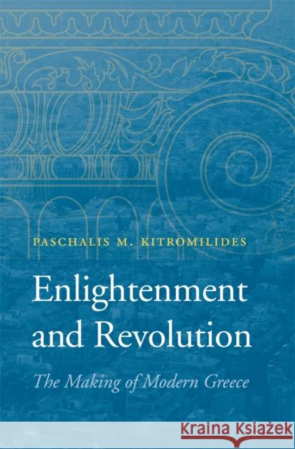 Enlightenment and Revolution: The Making of Modern Greece Kitromilides, Paschalis M. 9780674725058