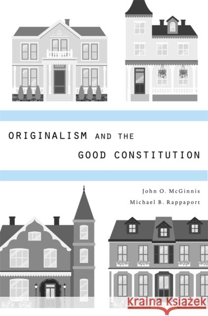 Originalism and the Good Constitution John O McGinnis 9780674725072