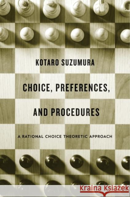 Choice, Preferences, and Procedures: A Rational Choice Theoretic Approach Suzumura, Kotaro 9780674725126