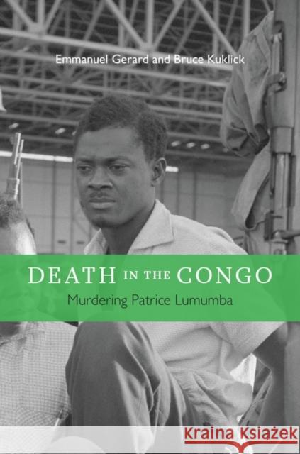 Death in the Congo: Murdering Patrice Lumumba Gerard, Emmanuel; Kuklick, Bruce 9780674725270 John Wiley & Sons