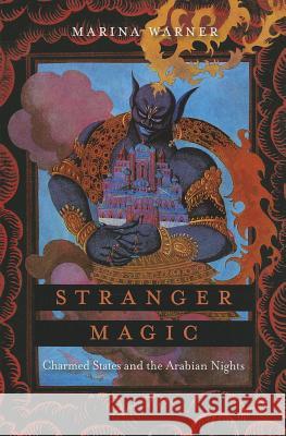 Stranger Magic: Charmed States and the Arabian Nights Warner, Marina 9780674725850 Belknap Press