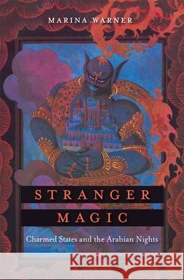 Stranger Magic: Charmed States and the Arabian Nights Warner, Marina 9780674725850 Belknap Press
