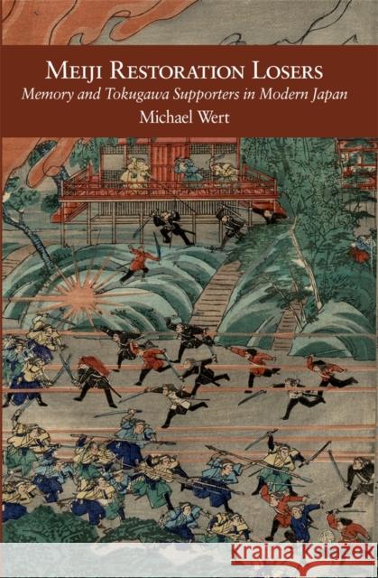 Meiji Restoration Losers: Memory and Tokugawa Supporters in Modern Japan Wert, Michael 9780674726703