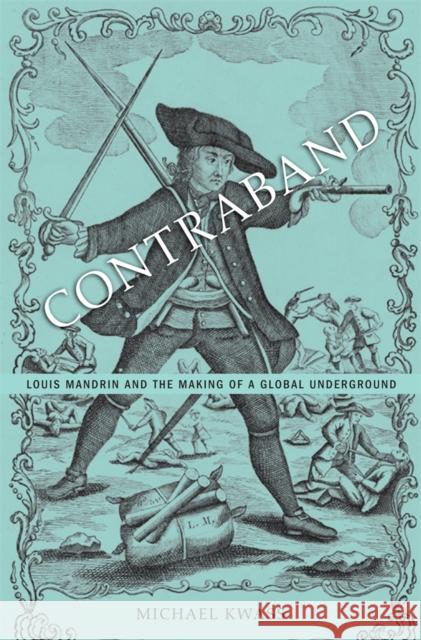 Contraband: Louis Mandrin and the Making of a Global Underground Kwass, Michael 9780674726833 Harvard University Press