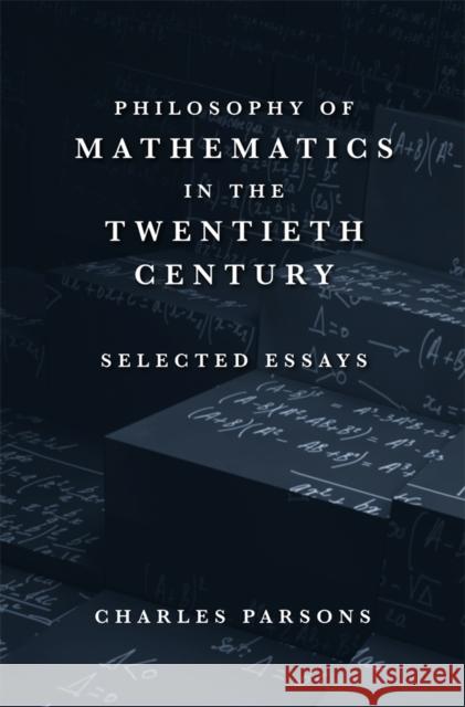 Philosophy of Mathematics in the Twentieth Century: Selected Essays Parsons, Charles 9780674728066