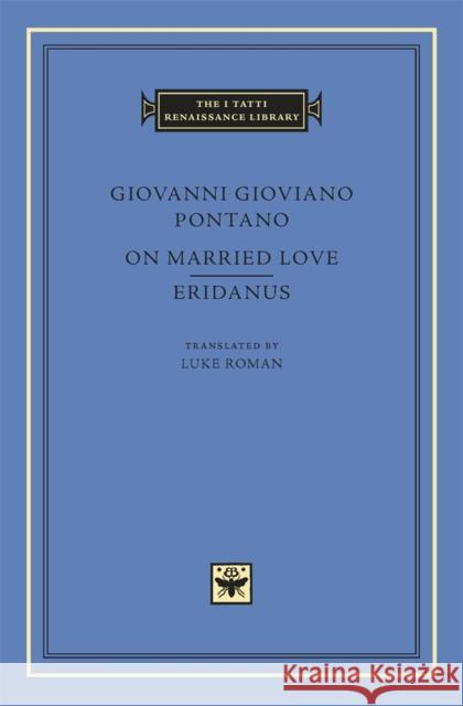 On Married Love: Eridanus Pontano, Giovanni Gioviano 9780674728660
