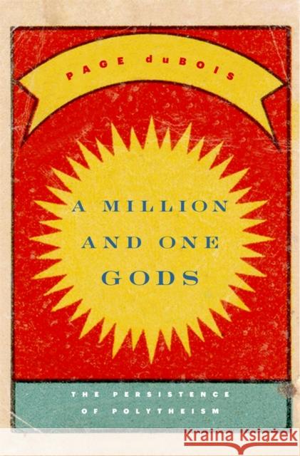 Million and One Gods: The Persistence of Polytheism DuBois, Page 9780674728837