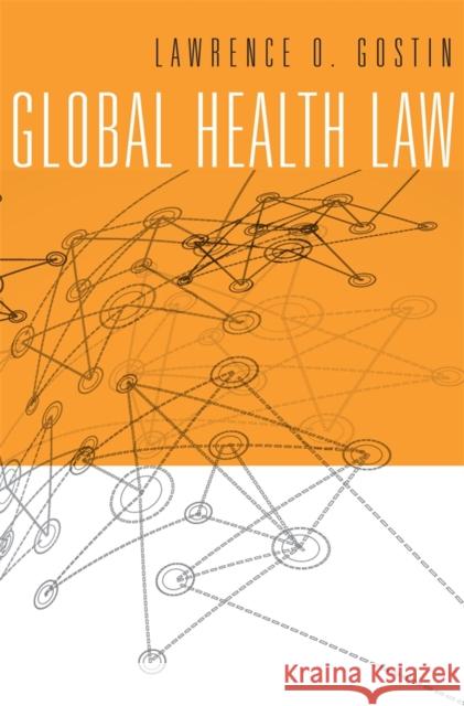 Global Health Law Lawrence O. Gostin 9780674728844 Harvard University Press