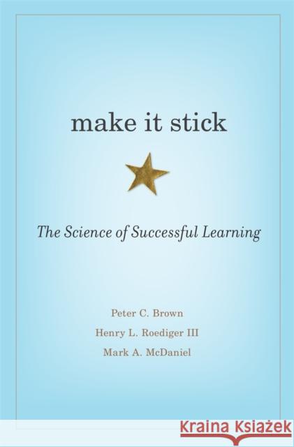 Make It Stick: The Science of Successful Learning Brown, Peter C. 9780674729018 Harvard University Press