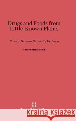 Drugs and Foods from Little-Known Plants Siri Von Reis Altschul 9780674729193 Harvard University Press