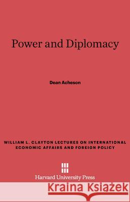Power and Diplomacy Dean Acheson 9780674729261 Harvard University Press