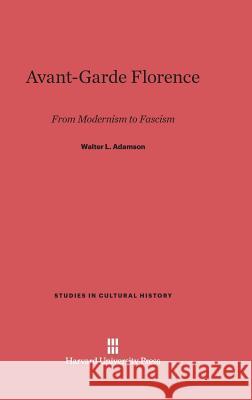 Avant-Garde Florence Walter Adamson 9780674729308 Harvard University Press