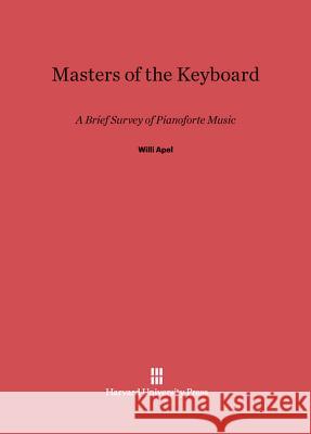 Masters of the Keyboard Willi Apel 9780674729384 Harvard University Press