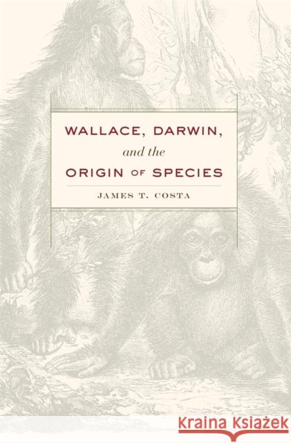 Wallace, Darwin, and the Origin of Species James T. Costa 9780674729698