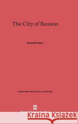 The City of Reason Samuel H. Beer 9780674730106 Walter de Gruyter