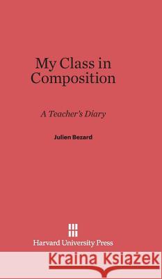 My Class in Composition Julien Bezard Phyllis Robbins Rollo Walter Brown 9780674730175 Walter de Gruyter