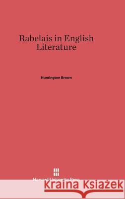 Rabelais in English Literature Huntington Brown 9780674730410