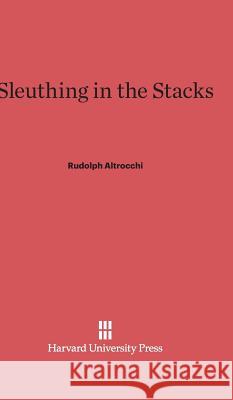 Sleuthing in the Stacks Rudolph Altrocchi 9780674730526