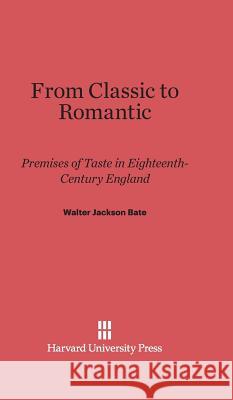 From Classic to Romantic Walter Jackson Bate 9780674730670