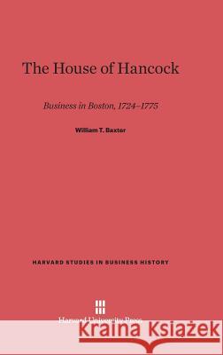 The House of Hancock William T. Baxter 9780674730717 Walter de Gruyter