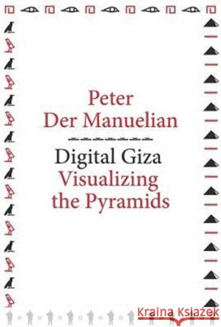 Digital Giza: Visualizing the Pyramids Peter De Peter Der Manuelian 9780674731233 Harvard University Press