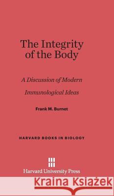 The Integrity of the Body F. M. Burnet Frank M. Burnet 9780674731462 Walter de Gruyter