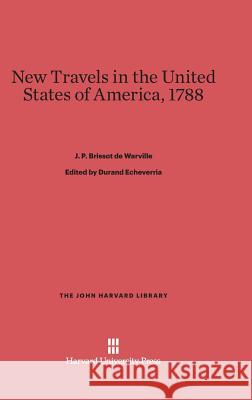 New Travels in the United States of America, 1788 Jacques Pierre Brisso Durand Echeverria Mara Soceanu Vamos 9780674731493