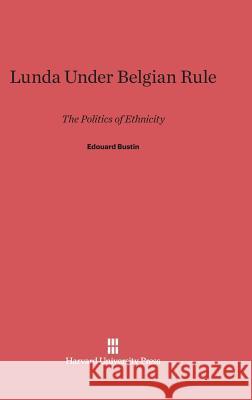 Lunda Under Belgian Rule Edouard Bustin 9780674731868 Harvard University Press