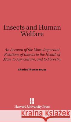 Insects and Human Welfare Charles Thomas Brues 9780674732629