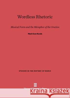 Wordless Rhetoric Mark Evan Bonds 9780674733404 Harvard University Press