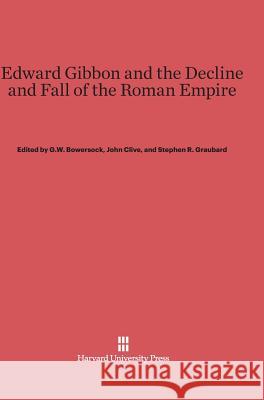 Edward Gibbon and the Decline and Fall of the Roman Empire G. W. Bowersock John Clive Stephen R. Graubard 9780674733688 Harvard University Press