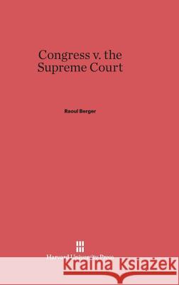 Congress V. the Supreme Court Raoul Berger 9780674733701 Harvard University Press