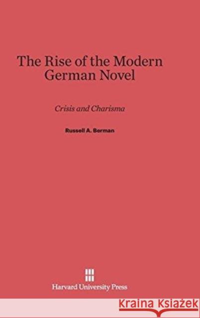 The Rise of the Modern German Novel Russell A. Berman 9780674733831