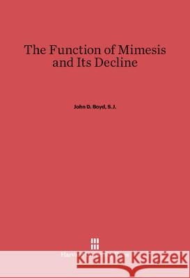 The Function of Mimesis and Its Decline John D., Boyd 9780674733862