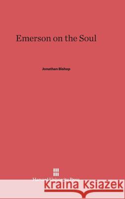 Emerson on the Soul Jonathan Bishop 9780674734517 Harvard University Press