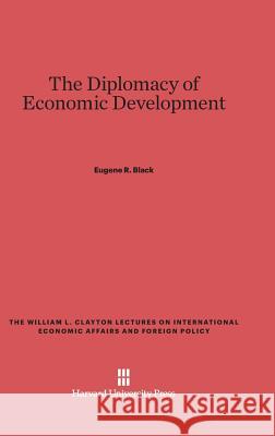 The Diplomacy of Economic Development Eugene R Black 9780674734609 Harvard University Press