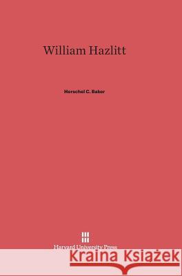 William Hazlitt Herschel C. Baker 9780674734913