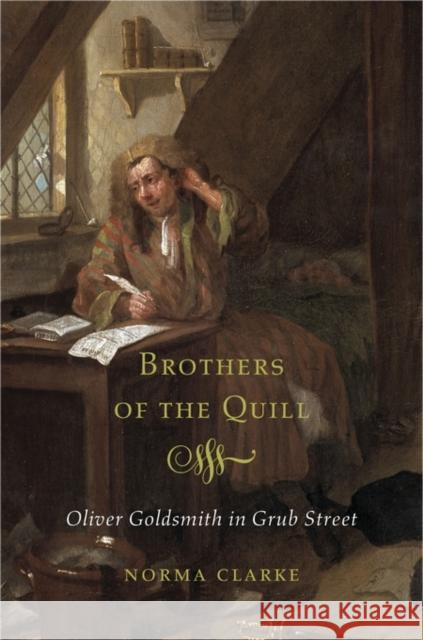 Brothers of the Quill: Oliver Goldsmith in Grub Street Clarke, Norma 9780674736573