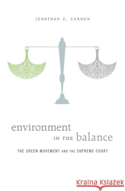 Environment in the Balance: The Green Movement and the Supreme Court Cannon, Jonathan Z. 9780674736788