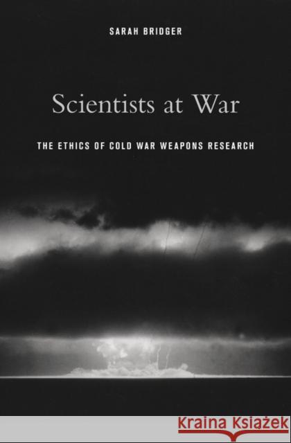 Scientists at War: The Ethics of Cold War Weapons Research Bridger, Sarah 9780674736825 John Wiley & Sons